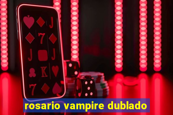 rosario vampire dublado